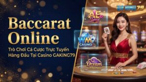 baccarat online tro choi ca cuoc truc tuyen hang dau tai casino gaking79 1