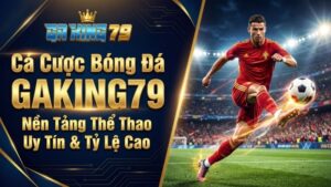 ca cuoc bong da gaking79 nen tang the thao uy tin ty le cao 1