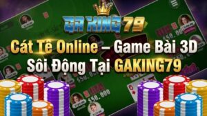 cat te online dang cap game bai 3d tai gaking79 1