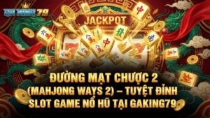 duong mat chuoc 2 mahjong ways 2 tuyet dinh slot game no hu tai gaking79 1