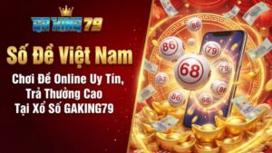 so de viet nam choi de online uy tin tra thuong cao tai xo so gaking79 1