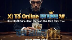 xi to online gaking79 game bai 3d tri tue danh cho nguoi choi thich chien thuat 1