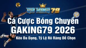 Ca Cuoc Bong Chuyen GAKING79 2026 Keo Da Dang Ty Le Ro Rang De Chon 1