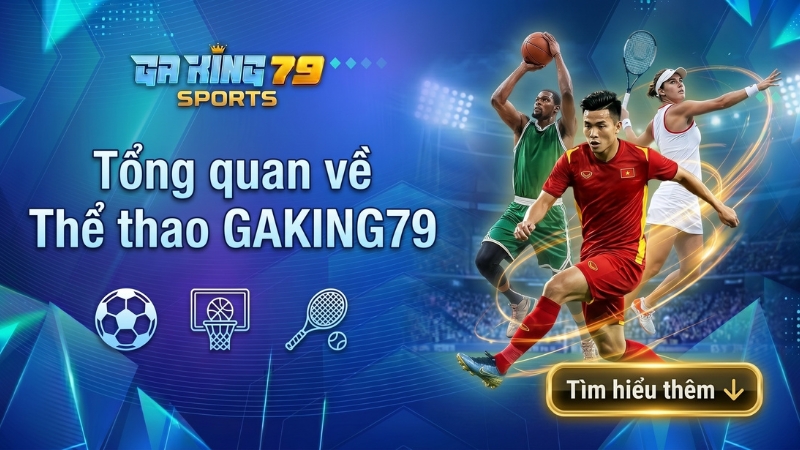 Tổng quan về Thể Thao GAKING79